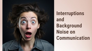 Managing the Maze: Understanding the Impact of Interruptions and Background Noise on Communication