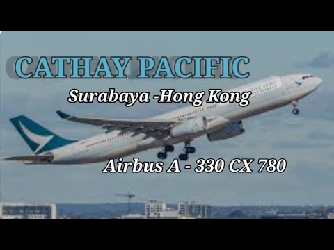 Trip Pesawat - Pengalaman Naik Pesawat Cathay Pasific Air Bus A330 CX 780 | Surabaya Hong Kong