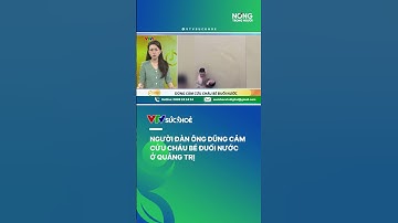Người đàn ông dũng cảm lao xuống sông cứu cháu bé đuối nước| VTV Sức khoẻ