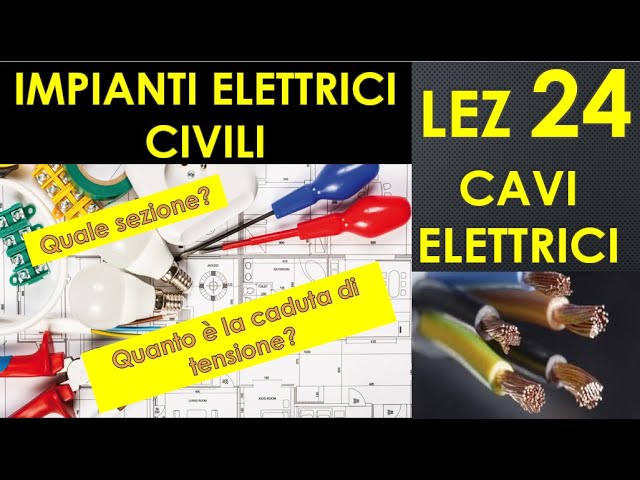 24-IMPIANTI ELETTRICI - cavi elettrici, conduttore, isolante, guaina,  sezione, caduta di tensione 