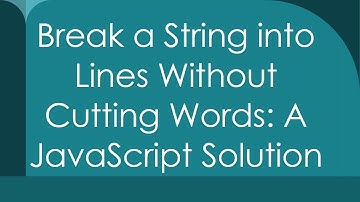 Break a String into Lines Without Cutting Words: A JavaScript Solution