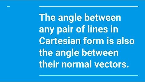 The angle between any pair of lines in Cartesian form is also the angle between their normal vectors