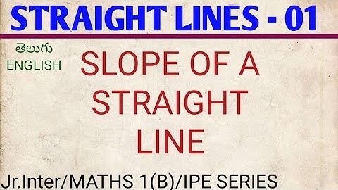 STRAIGHT LINES 01/SLOPE OF A LINE- DIFFERENT METHODS TO FIND THE SLOPE/CLASS 11/MATHS 1(B)