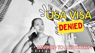 I GOT DENIED WITH MY US VISA APPLICATION | MARRIED TO AN AMERICAN | B1/B2 VISA