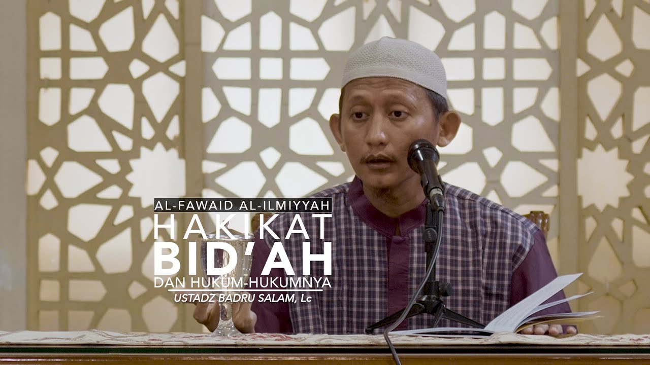 Dauroh Al-Fawaid 15: Hakikat Bid'ah Dan Hukumnya - Ustadz Badru Salam, Lc