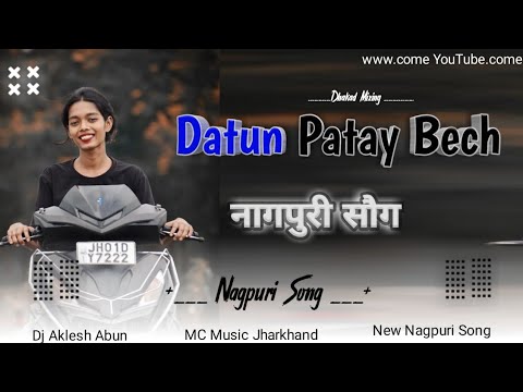 Datun Patay Bech Bech Nagpuri Song dj Remix Song Mc Music Jharkhand Dj Aklesh Abun Adhunik Song