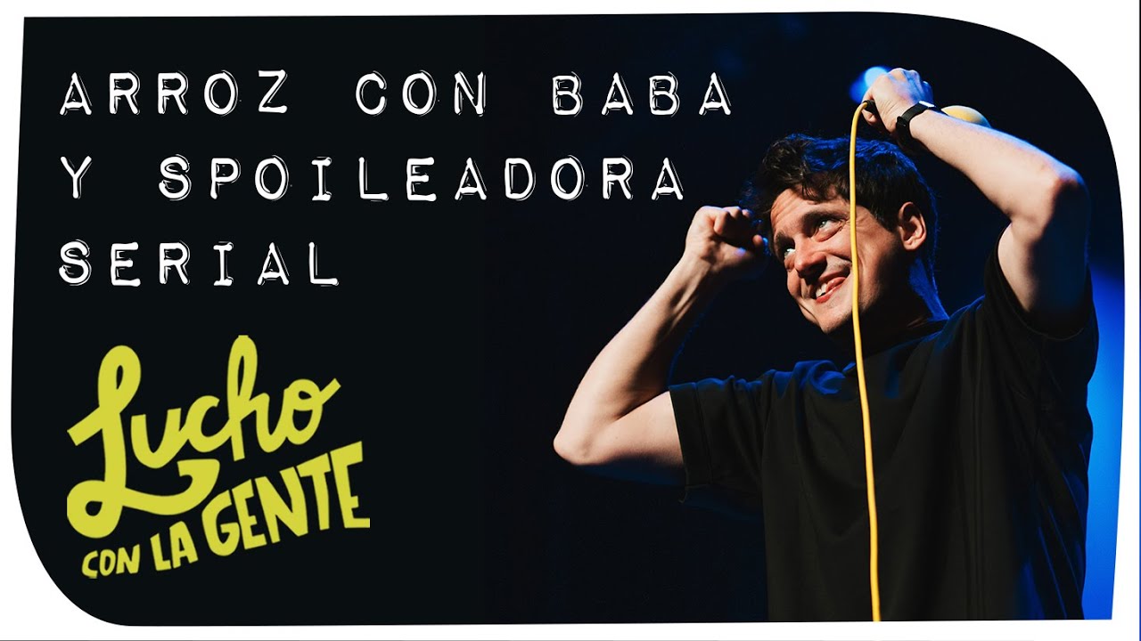 Lucho con La Gente #186 - Arroz con Baba y Spoileadora Serial