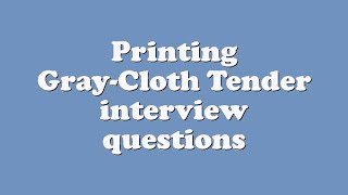 Printing Gray-Cloth Tender interview questions