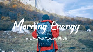 Morning Energy/ Positive Music List Helps You Feel Full Of Energy/Indie/pop/Folk/Acoustic Playlist🍂