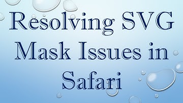 Resolving SVG Mask Issues in Safari