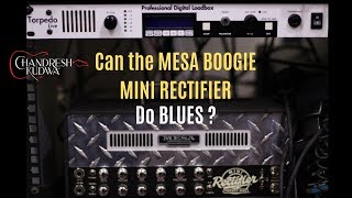 Can the Mesa Boogie Mini Rectifier do Blues - Chandresh Kudwa