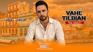 Vahe Tilbian - ቫሔ ቲልቢያን | Jazz and Salsa Music Live Performance  Ethiopian New Music |