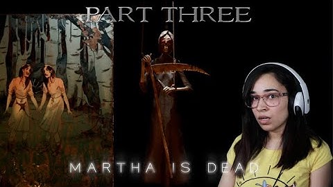 MARTHA IS DEAD GAMEPLAY PART 3 (UNCENSORED )