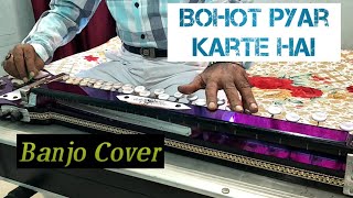 Bohot Pyar Karte Hai Banjo Cover Ustad Yusuf Darbar