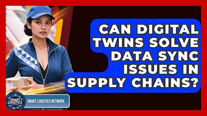 Can Digital Twins Solve Data Sync Issues In Supply Chains? - Smart Logistics Network