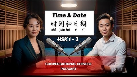 HSK 1/2 -  时间和日期 - Time and Date | Learn Chinese Through Podcast