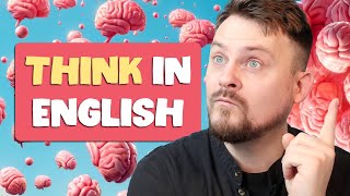 STOP Translating in Your Head - THINK IN ENGLISH Instead
