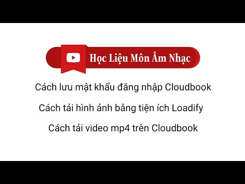 Hướng dẫn thủ thuật Cloudbook | Tự điền mật khẩu | Tải hình ảnh và video mp4 | Bộ sách CÁNH DIỀU