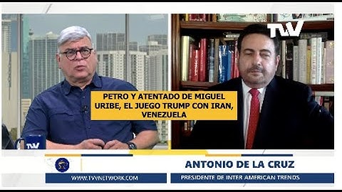 PETRO Y ATENTADO DE MIGUEL URIBE, EL JUEGO TRUMP CON IRAN, VENEZUELA, analiza Antonio de la Cruz