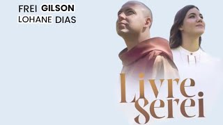 Livre Serei | Frei Gilson e Lohane Dias (letras)