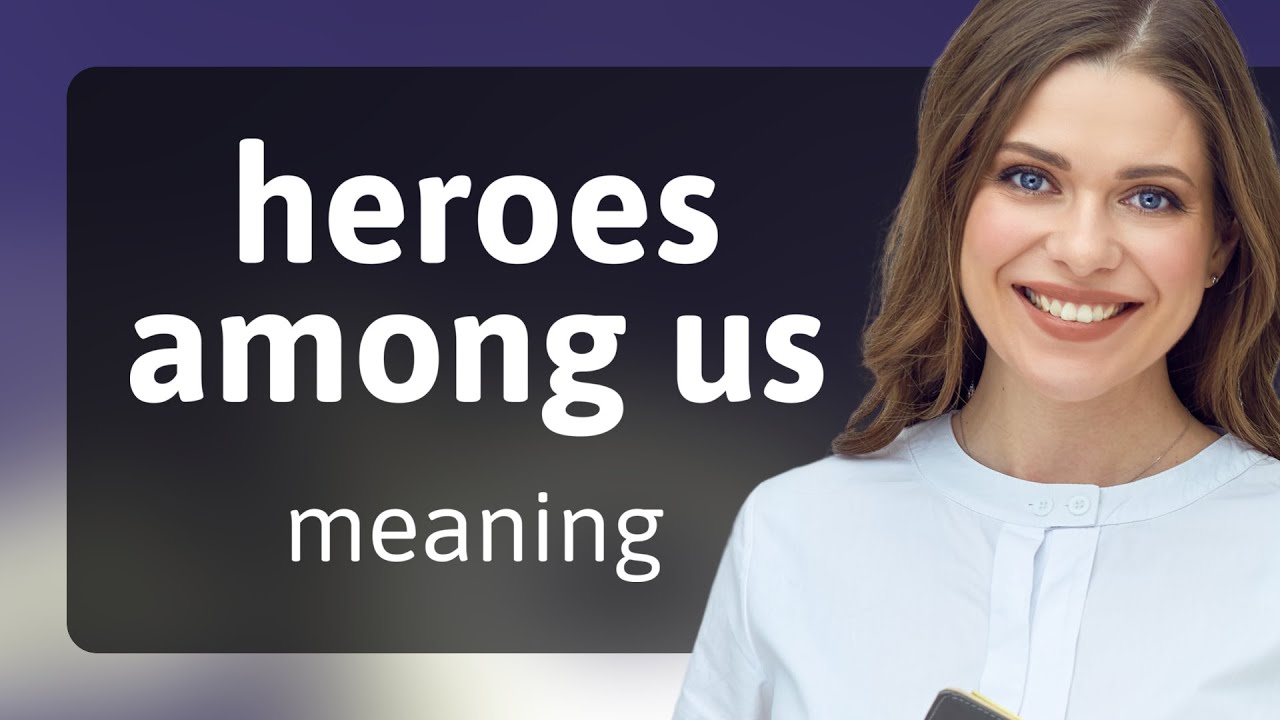 Heroes Among Us: Understanding the Phrase - YouTube