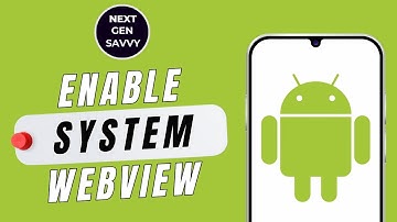 HOW TO ENABLE ANDROID SYSTEM WEBVIEW