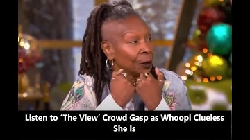 Listen to ‘The View’ Crowd Gasp as Whoopi Clueless She Is