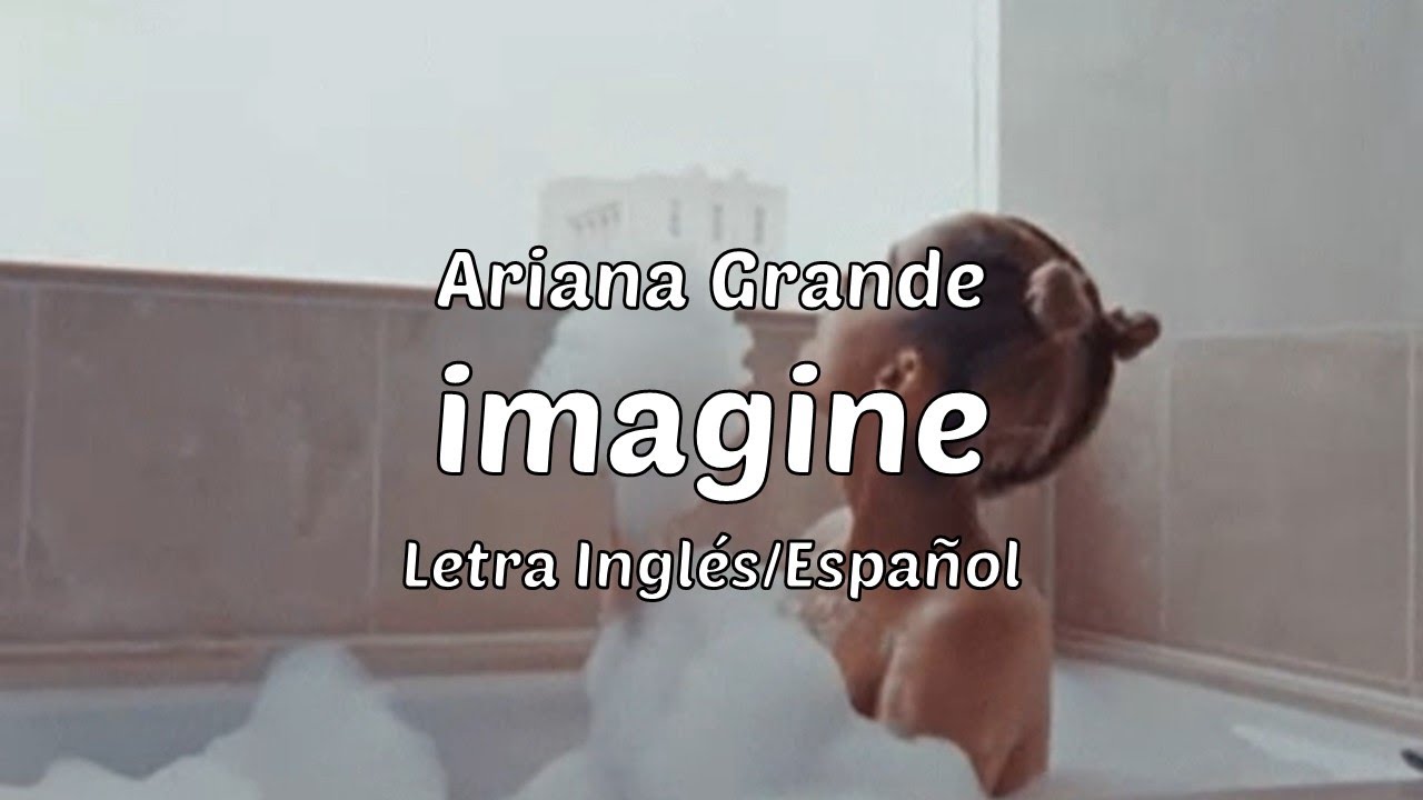 Ariana Grande - imagine (Letra Inglés/Español) - YouTube