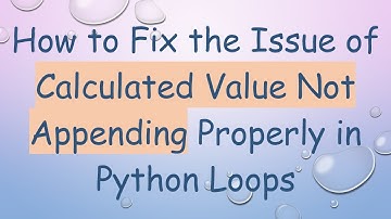 How to Fix the Issue of Calculated Value Not Appending Properly in Python Loops