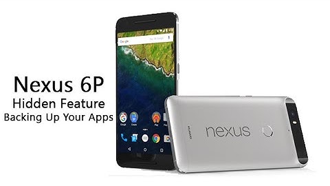 Nexus 6P - Hidden Feature - Backing Up Your Apps