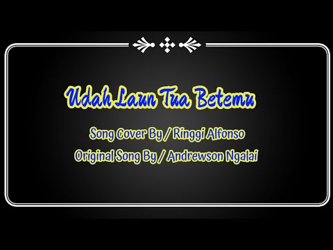 Udah Laun Tua Betemu / Cover Song By / Ringgi Alfonso