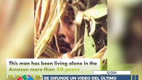 SE DIFUNDE UN VIDEO DEL ÚLTIMO SOBREVIVIENTE DE UNA TRIBU AISLADA EN EL AMAZONAS BRASILEÑO QUE ASOMB