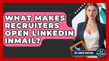 What Makes Recruiters Open LinkedIn InMail? - Get Linked Together