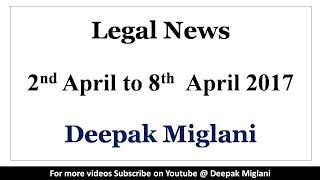 Legal News 2Nd April To 8Th April 2017 By Deepak Miglani