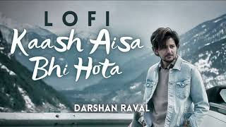 Kaash Aisa Hota l lofi - Darshan Raval | Official Video | Latest Hit Song 2024 | Naushad Khan🎧🖤