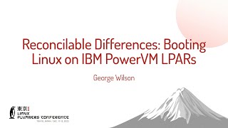 Reconcilable Differences: Booting Linux on IBM PowerVM LPARs - George Wilson (IBM)