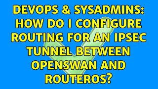 Famous DevOps & SysAdmins: How do I configure routing for an IPSEC tunnel between Openswan and RouterOS? Profile