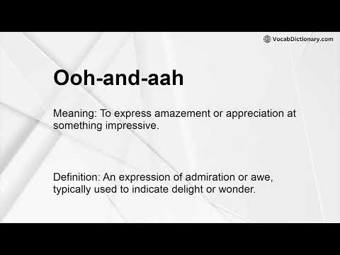 Ooh-and-aah Meaning