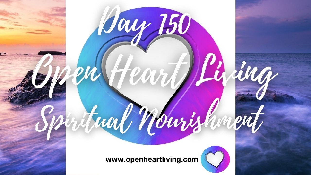 365 Days of Open Heart Living: Day 150- Spiritual Nourishment - YouTube