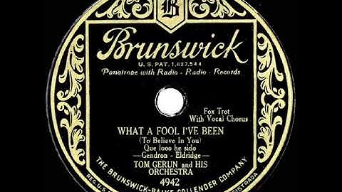 1930 Tom Gerun - What A Fool I’ve Been (To Believe In You) (Jimmy Davis, vocal)