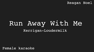 Run away with me- Kerrigan- Loudermilk- female karaoke