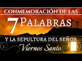 7 PALABRAS y la SEPULTURA de Nuestro Señor | Conmemoración del Viernes Santo