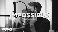 James Arthur - Impossible (Acoustic)  - Durasi: 4:10. 
