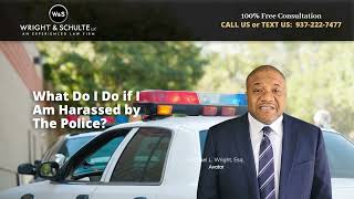 What Do I Do if I Am Harassed by The Police? | Wright & Schulte LLC