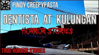 Dentista At Kulungan Horror Stories | True Horror Stories | Pinoy Creepypasta