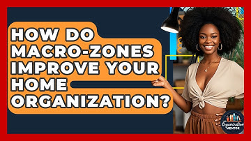 How Do Macro-zones Improve Your Home Organization? - Your Organization Mentor