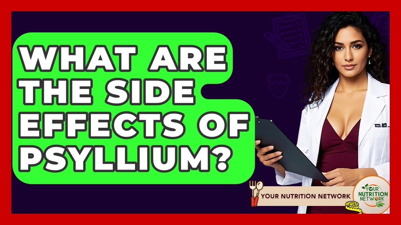 What Are The Side Effects Of Psyllium? - Your Nutrition Network