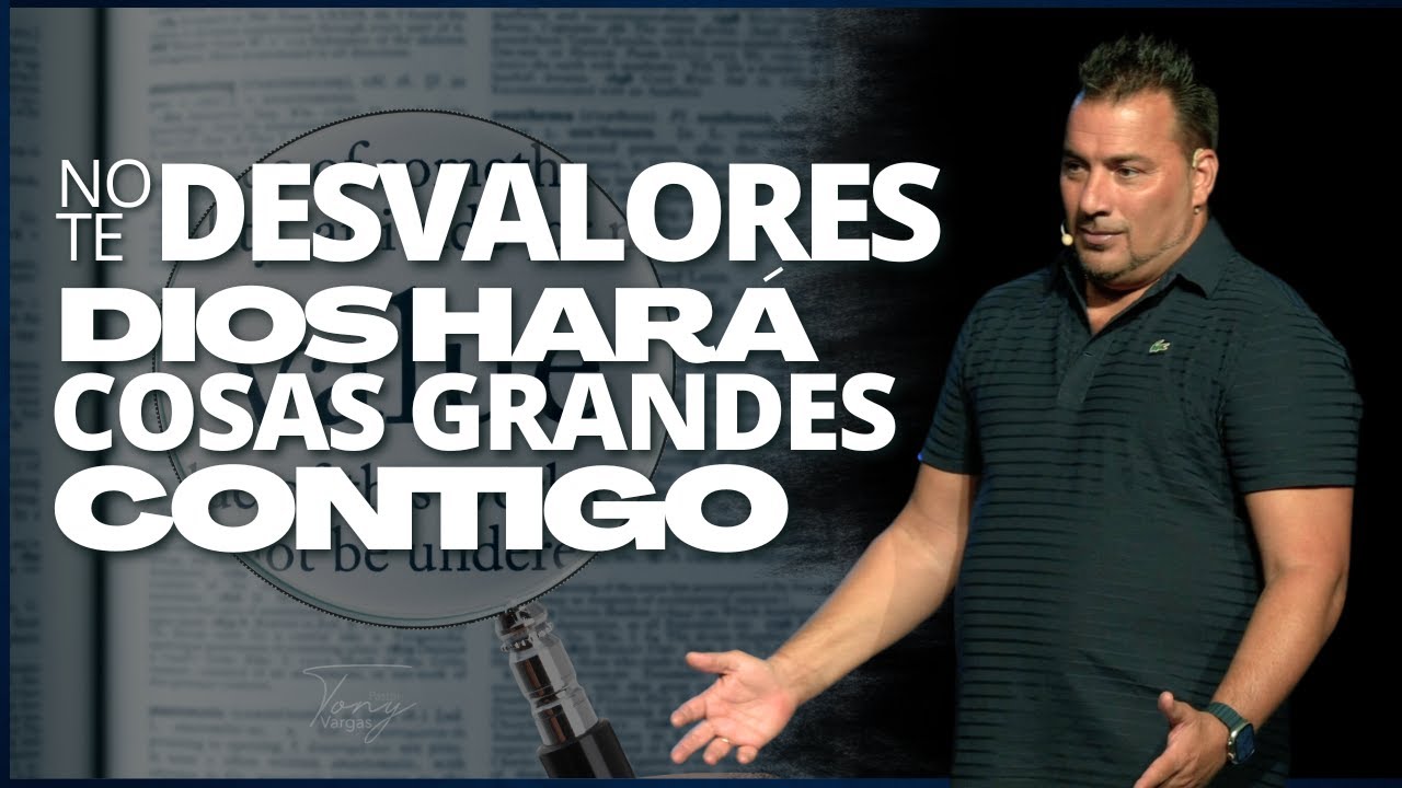 No te desvalores, Dios hará cosas grandes contigo - Tony Vargas - YouTube