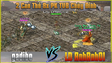 Trận Đấu Thể Hiện Trình PK Đỉnh Cao Giữa 2 TVB Chùy 8x "gadibo" Vs "LD AnhAnh01"