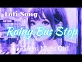 Lofi SONG 🎧 [ Rainy Bus Stop ]【Tokyo Night Girl】#tokyonightgirl #lofichillsongs